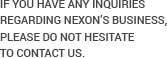 If you have any inquiries regarding NEXON’s business, please do not hesitate to contact us.